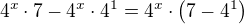 $4^x\cdot 7 - 4^x\cdot 4^1 =4^x\cdot \( 7-4^1\)$