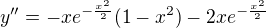 $y''=-xe^{-\frac{x^2}{2}}(1-x^2) -2xe^{-\frac{x^2}{2}}$