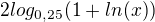 $2log_{0,25}(1+ln(x))$