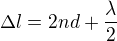 $\Delta l=2nd+\frac\lambda 2$