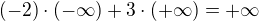 $(-2)\cdot (-\infty) + 3 \cdot (+\infty) = +\infty$