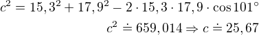 $c^{2} = 15,3^{2}+17,9^{2}-2\cdot 15,3\cdot 17,9\cdot\cos101^\circ \\c^2\doteq 659,014\Rightarrow c\doteq 25,67$