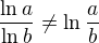 $\frac{\ln a}{\ln b}\neq\ln\frac ab$