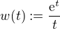 $w(t) := \frac{{\mathrm e}^t}{t}$