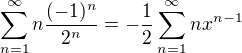 $\sum_{n=1}^{\infty}n\frac{(-1)^n}{2^n}=-\frac12\sum_{n=1}^{\infty}nx^{n-1}$