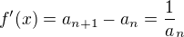 $f'(x)=a_{n+1}-a_n=\frac1a_n$