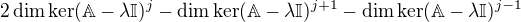 $2\dim\ker(\mathbb{A}-\lambda\mathbb{I})^j-\dim\ker(\mathbb{A}-\lambda\mathbb{I})^{j+1}-\dim\ker(\mathbb{A}-\lambda\mathbb{I})^{j-1}$