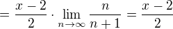 $=\frac{x-2}{2}\cdot \lim_{n\to\infty}\frac{n}{n+1}=\frac{x-2}{2}$
