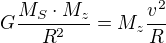 $G\frac{M_S\cdot M_z}{R^2}=M_z\frac{v^2}{R}$