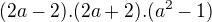 $(2a-2).(2a+2).(a^{2}-1)$