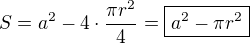 $S=a^2-4\cdot \frac{\pi r^2}{4}=\boxed{a^2-\pi r^2}$