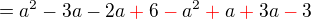 $=a^2 -3a-2a\color{red}+\color{black}6\color{red}-\color{black}a^2 \color{red}+\color{black}a\color{red}+\color{black}3a\color{red}-\color{black}3$