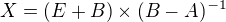 kopírovat do textarea $X = (E + B) × (B - A)^{-1}$