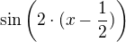 $\sin{\left(2\cdot (x-\frac{1}{2})\right)}$