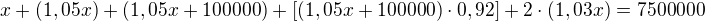 $x+(1,05x)+(1,05x+100000)+[(1,05x+100000) \cdot 0,92]+2\cdot(1,03x)=7500000$