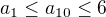 $a_1 \leq a_{10} \leq 6$