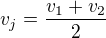 $v_j=\frac{v_1+v_2}{2}$