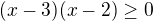 $(x-3)(x-2)\ge 0$