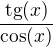 $\frac{\text{tg}(x)}{\cos (x)}$