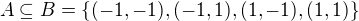 kopírovat do textarea $A\subseteq B=\{(-1,-1),(-1,1),(1,-1),(1,1)\}$