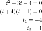 $t^2+3t-4=0\\(t+4)(t-1)=0\\t_1=-4\\t_2=1$