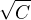 $\sqrt{C}$