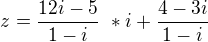 $z = \frac {12i-5}{1-i} \ * i + \frac {4-3i}{1-i}\ $