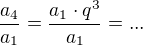 $\frac{a_4}{a_1}=\frac{a_1\cdot q^3}{a_1}=...$