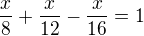$\frac{x}{8}+\frac{x}{12}-\frac{x}{16}=1$