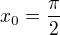 $x_{0}=\frac{\pi }{2}$