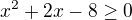 $x^2+2x-8\geq0$
