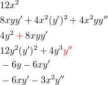 $12x^{2}\nl8xyy'+4x^{2}(y')^{2}+4x^{2}yy''\nl4y^{2}\color{red}+\color{black}8xyy'\nl12y^{2}(y')^{2}+4y^{3}\color{red}y''\color{black}\nl-6y-6xy'\nl-6xy'-3x^{2}y''$