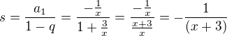 $s=\frac{a_1}{1-q}=\frac{-\frac{1}{x}}{1+\frac 3x}=\frac{-\frac{1}{x}}{\frac{x+3}{x}}=-\frac{1}{(x+3)}$
