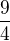 $\frac{9}{4}$