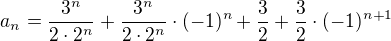$a_{n}=\frac{3^{n}}{2\cdot 2^{n}}+\frac{3^{n}}{2\cdot 2^{n}}\cdot (-1)^{n}+\frac{3}{2}+\frac{3}{2}\cdot (-1)^{n+1}$