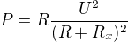$P=R\frac{U^2}{(R+R_x)^2}$