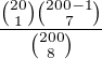 $\frac{{20\choose1}{200-1\choose7}}{{200\choose8}}$