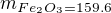 $m_{Fe_{2}O_{3}=159.6}$