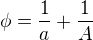 $\phi=\frac{1}{a}+\frac{1}{A }$
