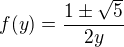 $f(y)=\frac{1\pm\sqrt{5}}{2y}$