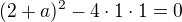 $(2+a)^2-4\cdot 1 \cdot 1=0$
