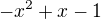 $-x^2+x-1$