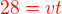 $\color{red}28 = vt$