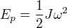 $E_p=\frac {1}{2}J\omega^2$