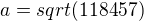 $a=sqrt(118457)$
