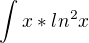 $\int x*ln^2 x$