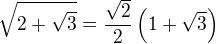 $\sqrt{2+\sqrt3 }=\frac{\sqrt 2} 2\(1+\sqrt 3\)$