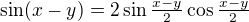 $\sin(x-y)=2\sin{\tfrac{x-y}2}\cos{\tfrac{x-y}2}$