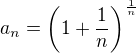 $a_n = \(1+\frac1n \)^{\frac1n}$