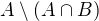 $A\setminus\(A\cap B\)$